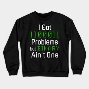 99 Problems but Binary Ain’t One Funny Tech Design Crewneck Sweatshirt